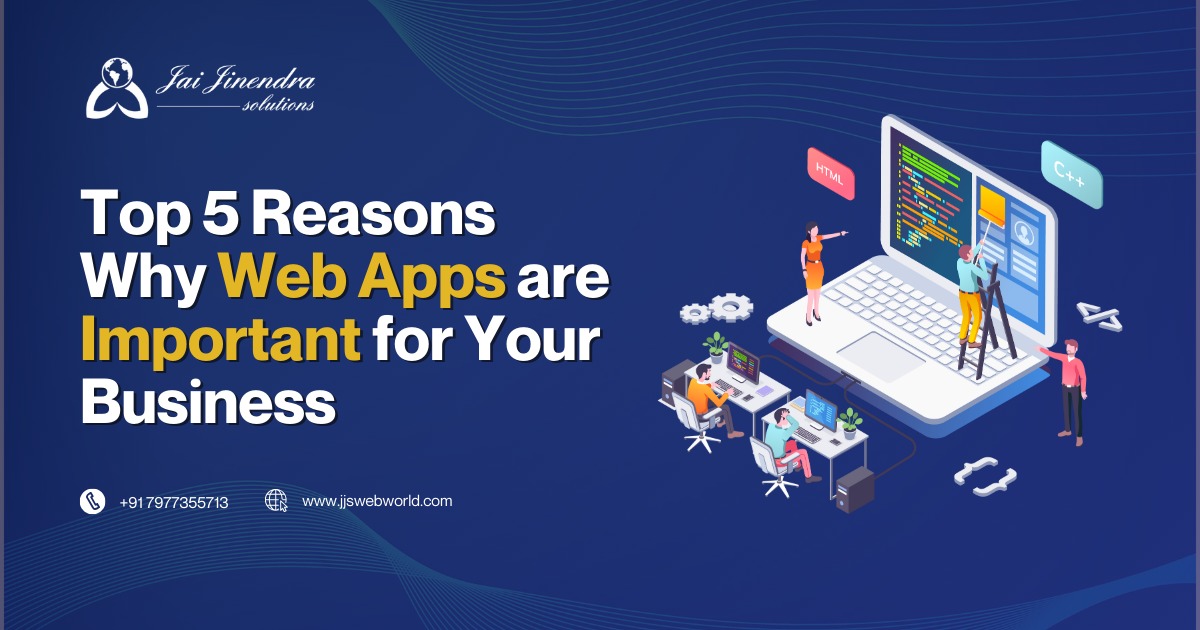 Top 5 Reasons Why Web Apps are Important for Your Business