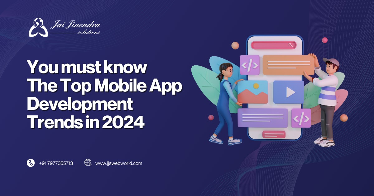 You must know the Top Mobile App Development Trends in 2024