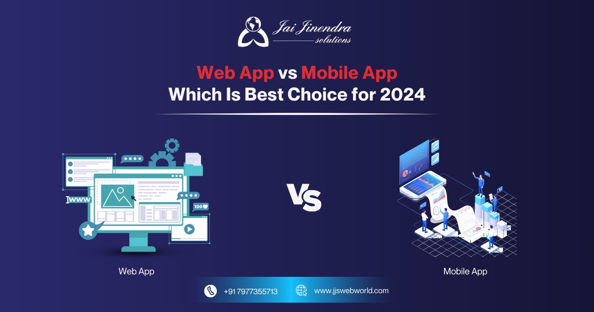 Web App vs Mobile App Which Is Best Choice for 2024?