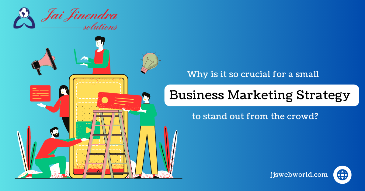 Why is it so crucial for a small business marketing strategy to stand out from the crowd?